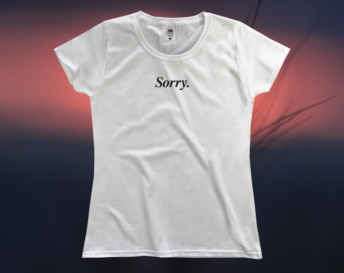 Sorry T-Shirt || Womens XS S M L XL