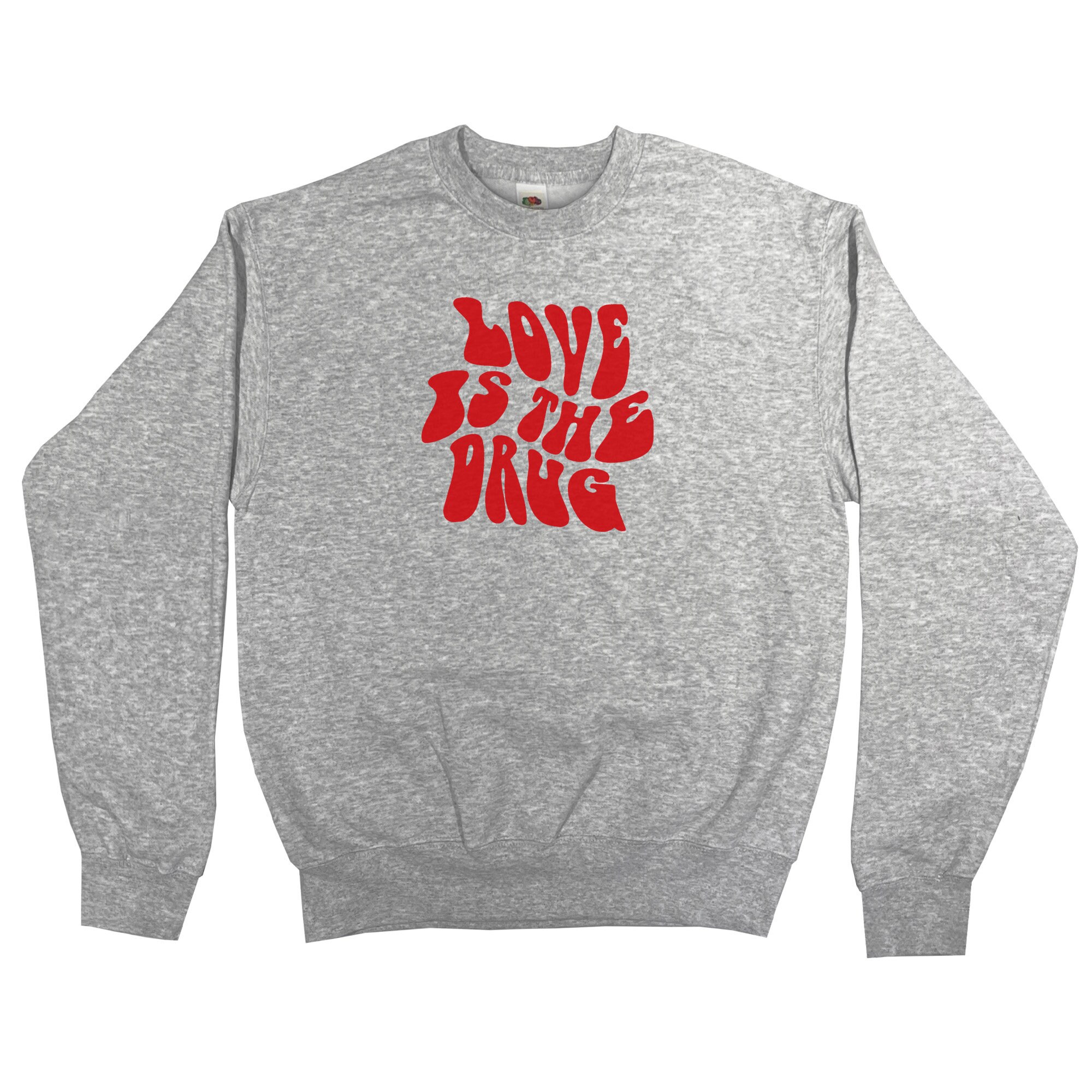 Love Is The Drug Sweatshirt Unisex Adult Mens Womens S M L XL