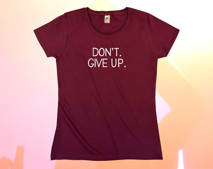 Don't. Give Up. T-Shirt || Womens XS S M L XL