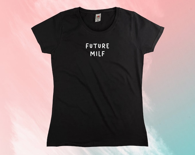 Future MILF T-Shirt || Womens XS S M L XL