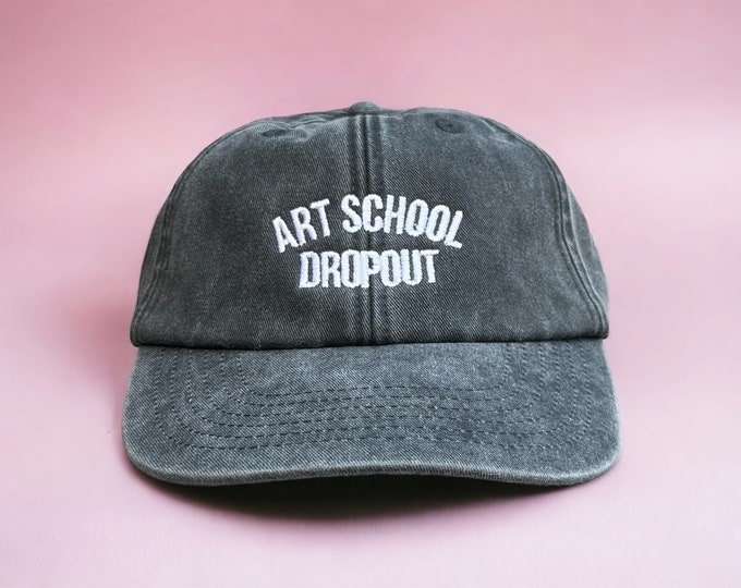 Art School Dropout Embroidered Cap || Vintage Style Washed Low Profile Dad Cap 6 Panel || Colourway Customisable