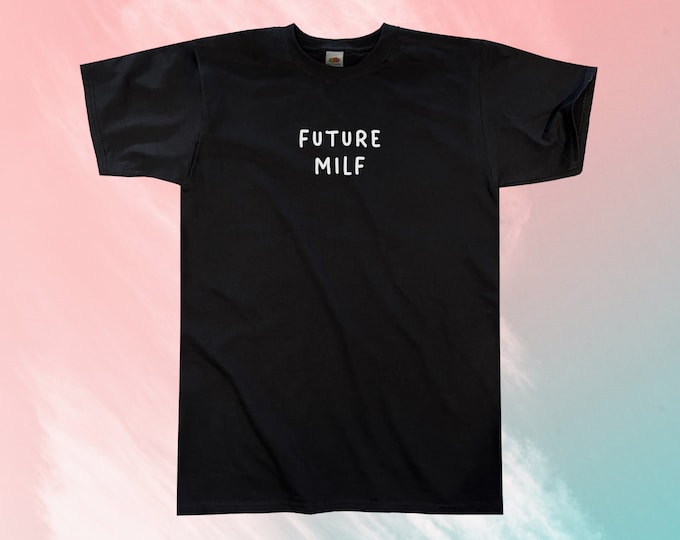 Future MILF T-Shirt || Unisex / Mens S M L XL