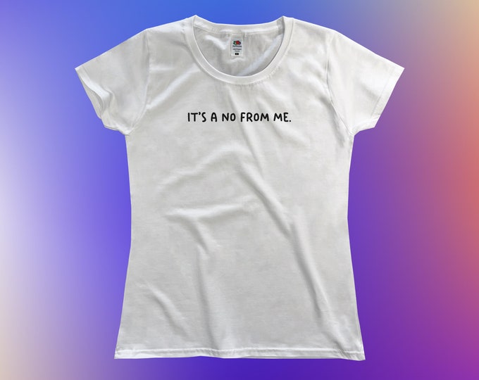 It's A No From Me T-Shirt || Womens XS S M L XL