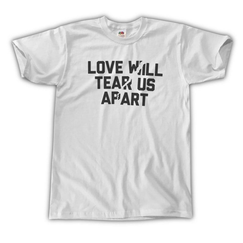 Love Will Tear Us Apart Shirt