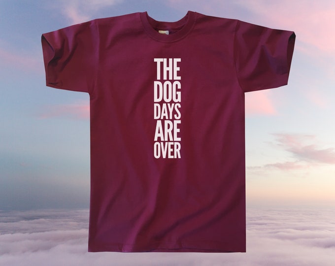 The Dog Days Are Over T-Shirt || Unisex / Mens S M L XL