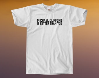 Michael Clifford Is Better Than You T-Shirt || Unisex / Mens S M L XL