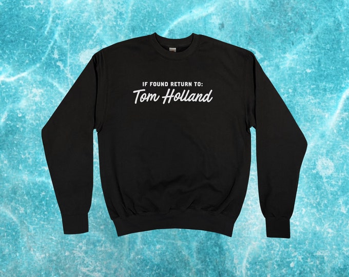 If Found Return to Tom Holland Sweatshirt || Unisex / Mens / Womens S M L XL