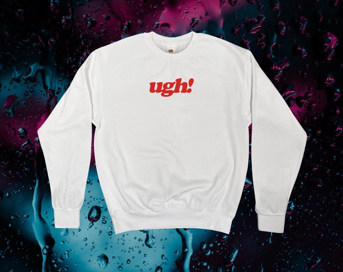 UGH! Sweatshirt || Unisex Adult / Mens / Womens S M L XL