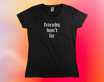 Friends Don't Lie T-Shirt || Womens XS S M L XL