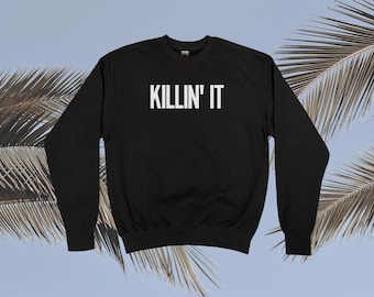 Killin' It Sweatshirt || Unisex Adult / Mens / Womens S M L XL