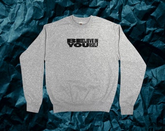 Be You, Believe In Yourself Sweatshirt || Unisex Adult / Mens / Womens S M L XL