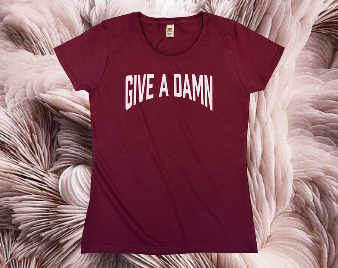Give A Damn T-Shirt || Womens XS S M L XL