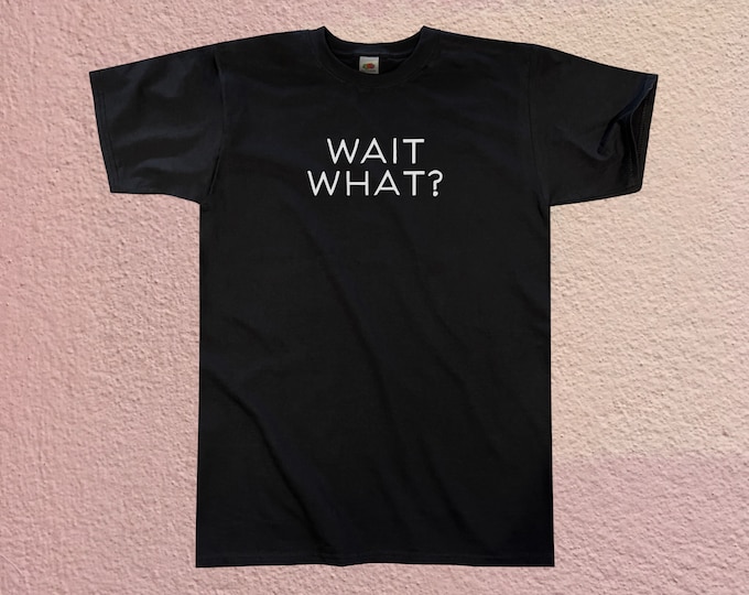 Wait What? T-Shirt || Unisex / Mens XS S M L XL