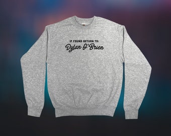 If Found Return to Dylan O'Brien Sweatshirt || Unisex / Mens / Womens S M L XL