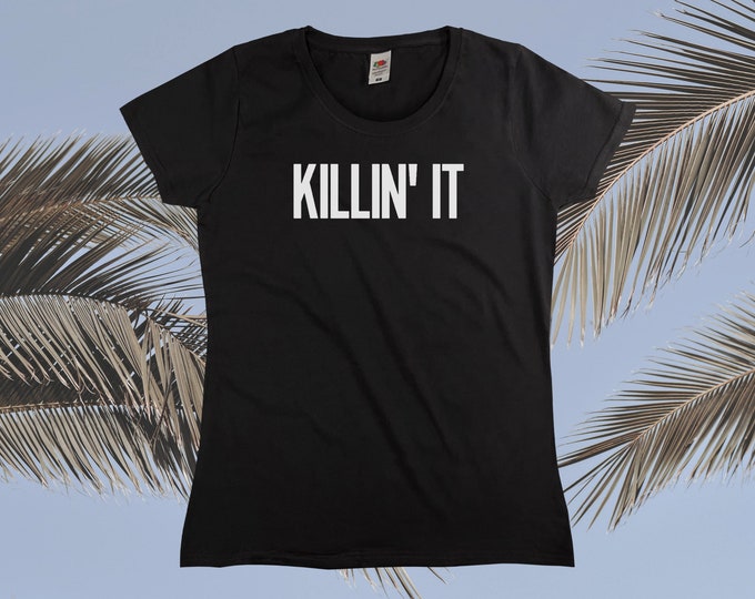 Killin' It T-Shirt || Womens XS S M L XL