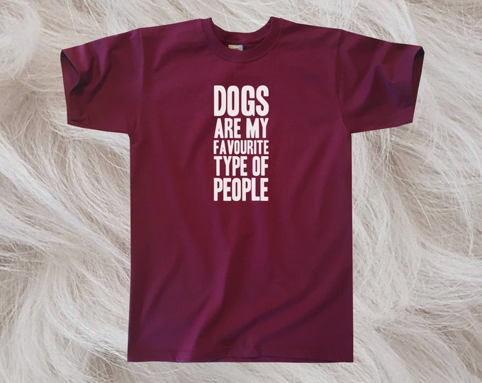 Dogs Are My Favourite Type Of People T-Shirt || Unisex / Mens S M L XL
