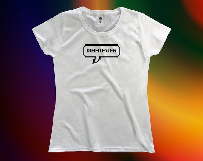 Whatever T-Shirt || Womens XS S M L XL