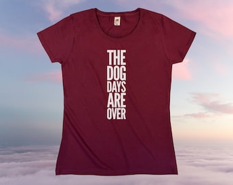 The Dog Days Are Over T-Shirt || Womens XS S M L XL