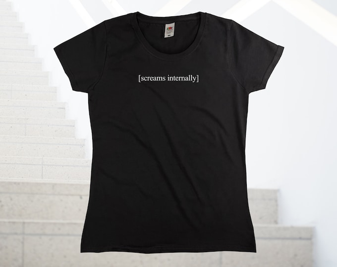 Screams Internally T-Shirt || Womens XS S M L XL