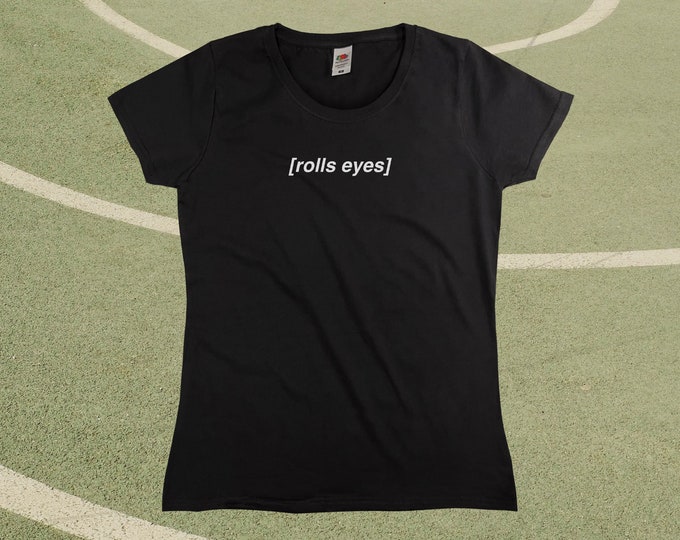 Rolls Eyes T-Shirt || Womens XS S M L XL