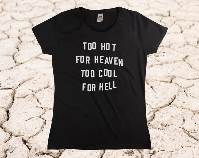Too Hot For Heaven Too Cool For Hell T-Shirt || Womens XS S M L XL