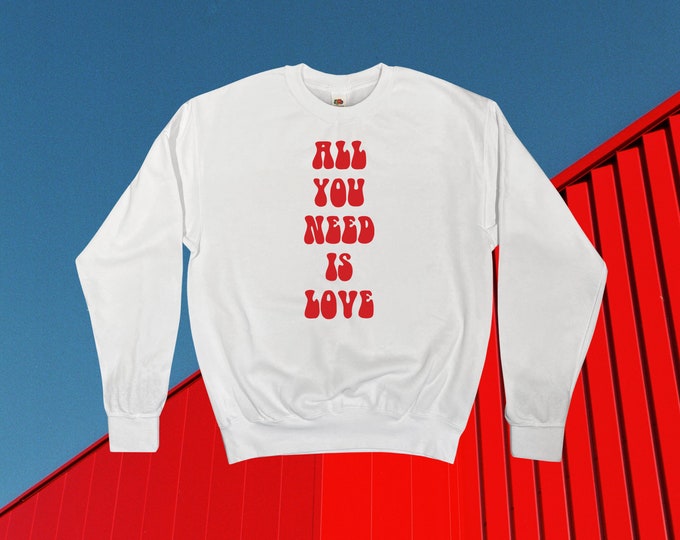 All You Need Is Love Sweatshirt || Unisex Adult / Mens / Womens S M L XL