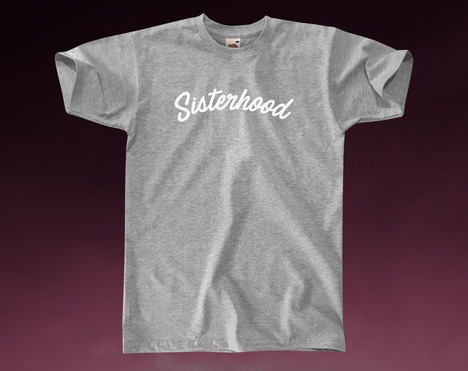 Sisterhood T-Shirt || Unisex / Mens S M L XL