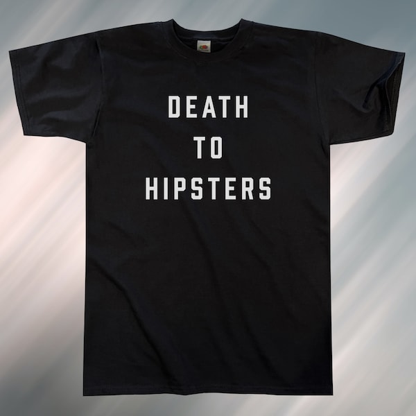 Death To Hipsters T-Shirt || Unisex / Mens S M L XL