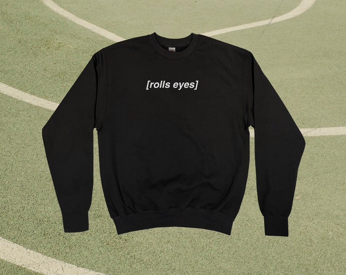 Rolls Eyes Sweatshirt || Unisex Adult / Mens / Womens S M L XL