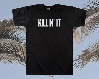 Killin' It T Shirt || Unisex / Mens S M L XL