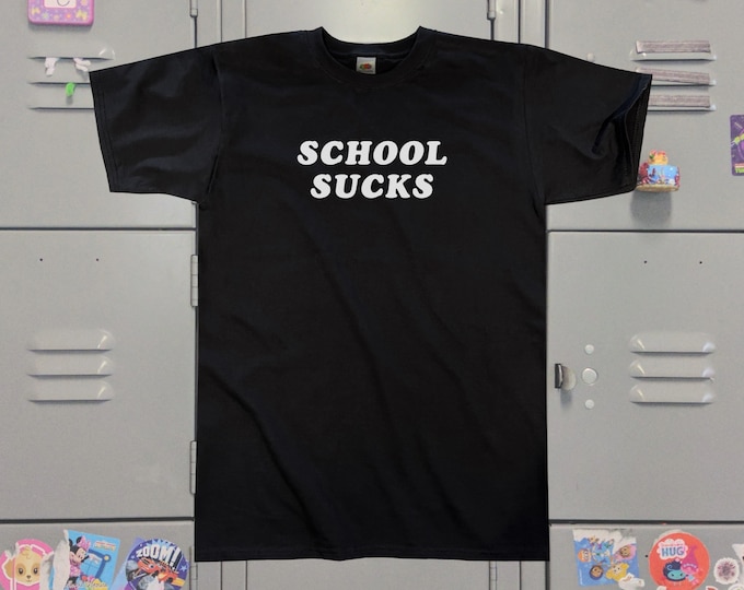 School Sucks T-Shirt || Unisex / Mens S M L XL