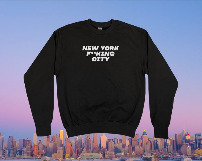 New York F**king City Sweatshirt || Unisex Adult / Mens / Womens S M L XL