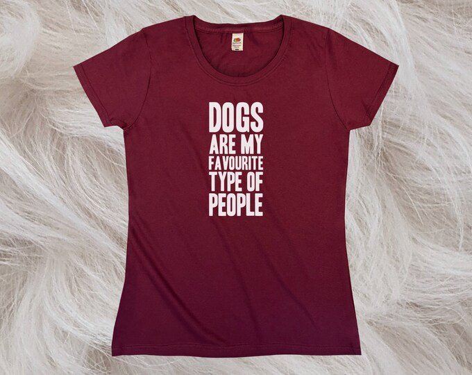 Dogs Are My Favourite Type Of People T-Shirt || Womens XS S M L XL