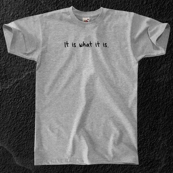 It Is What It Is T-Shirt || Unisex / Mens S M L XL