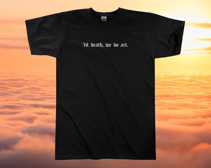 til Death We Do Art T-Shirt || Unisex / Mens S M L XL