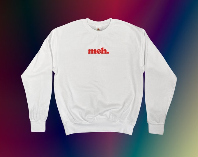 Meh. Sweatshirt || Unisex Adult / Mens / Womens S M L XL