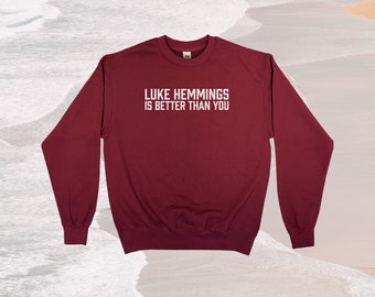 Luke Hemmings Is Better Than You Sweatshirt || Unisex Adult / Mens / Womens S M L XL