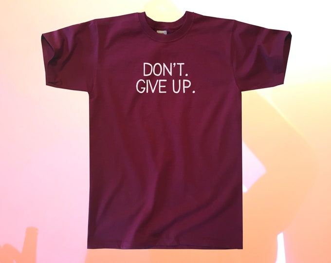 Don't. Give Up. T-Shirt || Unisex / Mens S M L XL