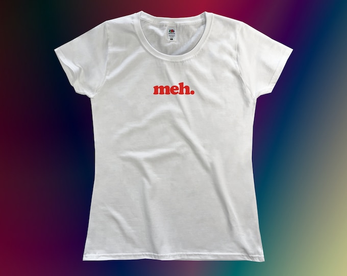 Meh. T-Shirt || Womens Sizes XS S M L XL