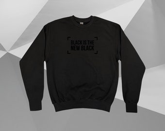 Black Is The New Black Sweatshirt || Unisex Adult / Mens / Womens S M L XL