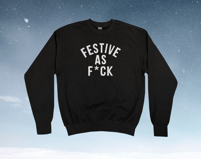 Festive As F*ck AF Sweatshirt || Unisex Adult / Mens / Womens S M L XL