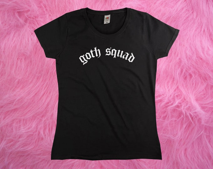 Goth Squad T-Shirt || Womens XS S M L XL || Gothic Girl Gang squad Goals Funny Slogan Tumblr Ladies Womans Ladyfit Tee Tshirt Shirt Top