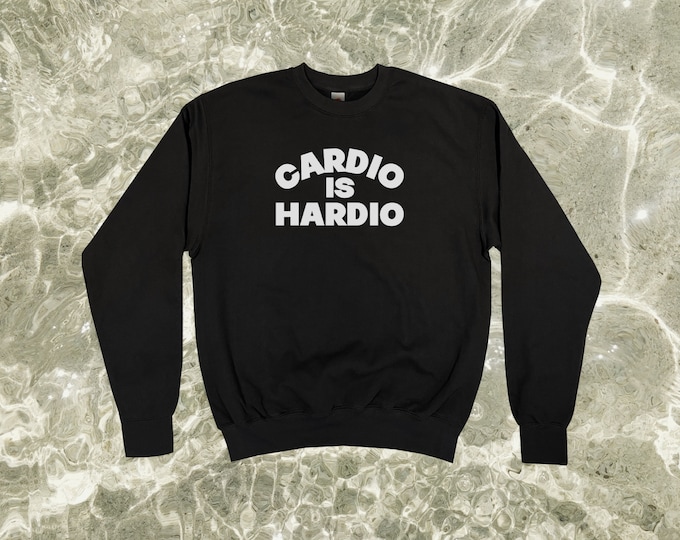 Cardio Is Hardio Sweatshirt || Unisex Adult / Mens / Womens S M L XL