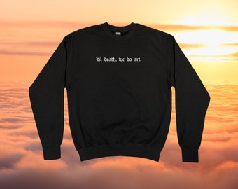 til Death We Do Art Sweatshirt || Unisex Adult / Mens / Womens S M L XL
