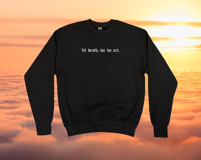 til Death We Do Art Sweatshirt || Unisex Adult / Mens / Womens S M L XL