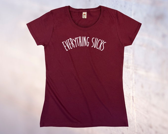 Everything Sucks T-Shirt || Womens XS S M L XL