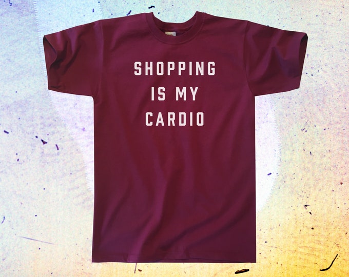 Shopping Is My Cardio T-Shirt || Mens / Unisex S M L XL