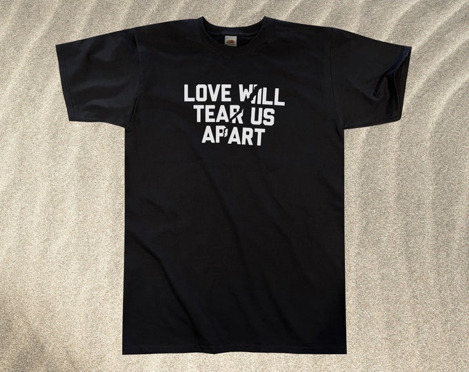 Love Will Tear Us Apart T-Shirt || Unisex / Mens S M L XL