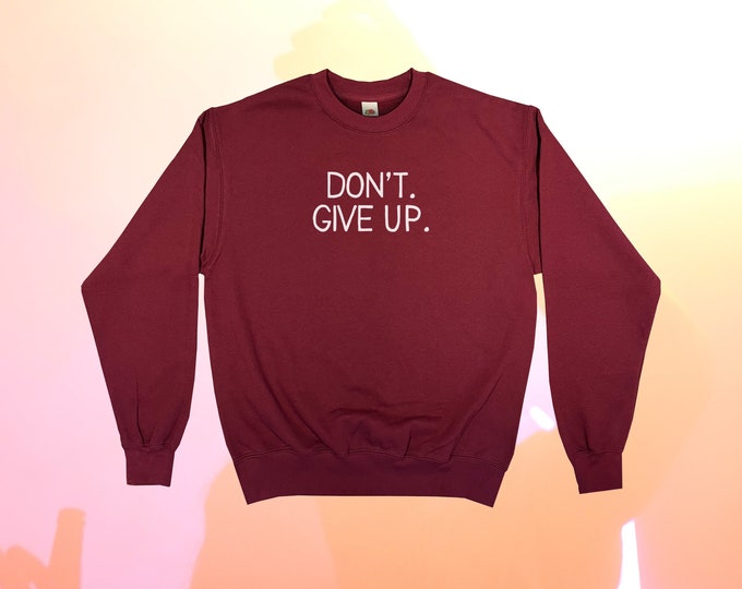 Don't. Give Up. Sweatshirt || Unisex / Mens / Womens S M L XL