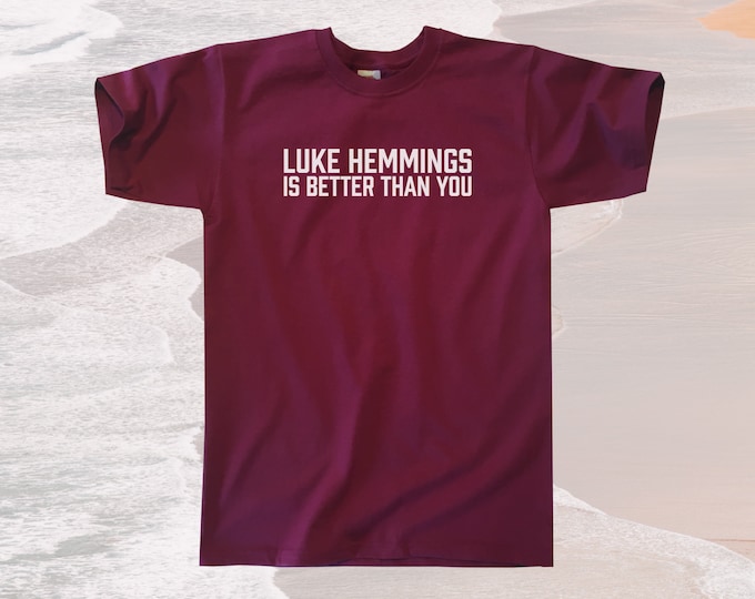 Luke Hemmings Is Better Than You T-Shirt || Unisex / Mens S M L XL